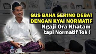 Gus Baha  Saya Sering Debat dengan Kyai Normatif Ngajine Ora Khatam tapi Normatif Tok [upl. by Cardwell]