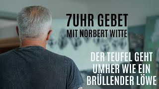 051124 Der Teufel geht umher wie ein brüllender Löwe  7Uhr Gebet mit Norbert Witte [upl. by Nicol797]