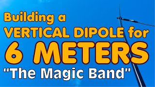 Building a Vertical Dipole Antenna for 6 Meters [upl. by Murielle589]