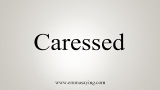 How To Say Caressed [upl. by Alyat]