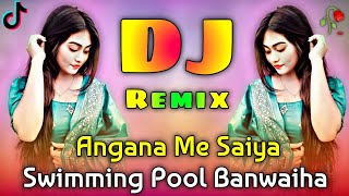 Angana Me Saiya Swimming Pool Banwaya Dj  Notun Dj Gan  Bhojpuri Viral Dj Tiktok  Dj New 999K [upl. by Pentheam]