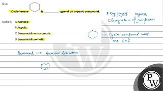 Que Cyclohexene is type of an organic compound Option A Alicyclic B Acyclic C Benzenoid non [upl. by Rudin940]