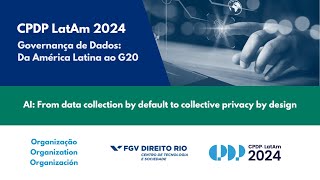 CPDP LATAM 2024  AI From data collection by default to collective privacy by design digital [upl. by Gora]