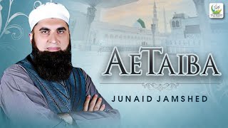 Junaid Jamshed  Ae Taiba  Heart Touching Naat  Tauheed Islamic [upl. by Auhel]