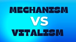 Mechanism Vs Vitalism [upl. by Demetria]