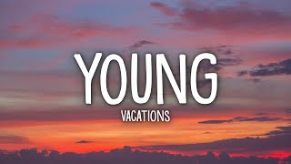 Vacations  Young Lyrics [upl. by Ettennor952]