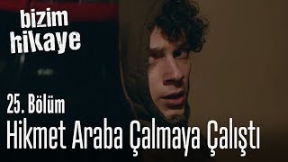 Hikmet araba çalmaya çalıştı  Bizim Hikaye 25 Bölüm [upl. by Arlon]