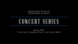 Jackson State University  Spring Concert 2021 Flute Choir Saxophone Choir Concert Band [upl. by Ondine]