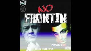 No Frontin by Big Skitz ft NV2E’s [upl. by Florine]