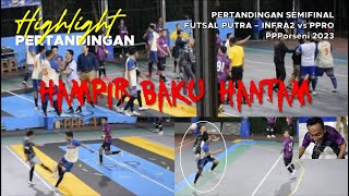 Hampir Baku Hantam  SF Futsal Putra  INFRA2 vs PPRO  PPPorseni2023 [upl. by Meuser]