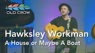 Hawksley Workman  A House or Maybe a Boat Live Old Crow Magazine [upl. by Legra796]