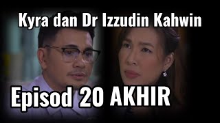 DERHAKA SEBUAH CINTA EPISOD 20 AKHIR  KYRA DAN DR IZZUDIN KAHWIN [upl. by Nauqed]