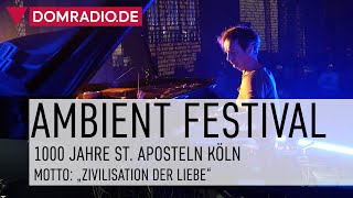 AMBIENT FESTIVAL 2021  1000 Jahre St Aposteln Köln  Zivilisation der Liebe [upl. by Ahsie]