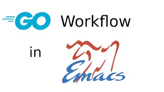 My Go Workflow in Emacs [upl. by Carmelia]