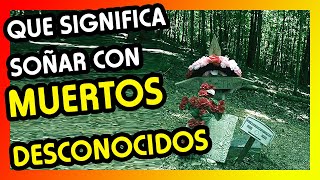 Soñar con Muertos Desconocidos  Que Significa soñar con muertos que no conoces [upl. by Detta]