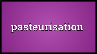 Pasteurisation Meaning [upl. by Colston]