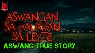 Aswangan Sa Palayan Sa Leyte  Aswang True Story [upl. by Yerffoj]