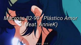 Macross 8299  Plástico Amor feat AnnieK Letra [upl. by Aisaim184]