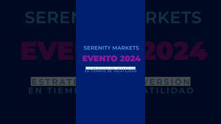 Serenity Markets evento anual 2024  Estrategias de inversión en tiempos de volatilidad [upl. by Ainnos]