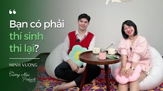 Chuyện  Trò Podcast 11 Bạn có phải thí sinh thi lại  Khách mời Minh Vương [upl. by Adaline]