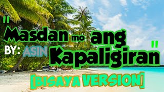 Masdan mo ang KapaligiranAsin Bisaya Version [upl. by Ruder30]