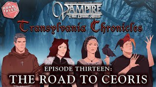 Vampire the Masquerade Transylvania Chronicles  Episode 13 The Road to Ceoris [upl. by Dawkins]