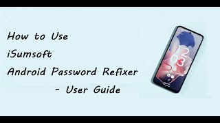 iSumsoft Android Password Refixer User Guide  Unlock Android Screen Lock and Bypasd FRP [upl. by Azilef]