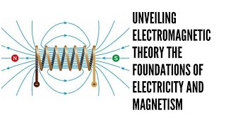 Unveiling Electromagnetic Theory The Foundations of Electricity and Magnetism [upl. by Amos723]