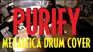 METALLICA  PURIFY  DRUM COVER [upl. by Siusan]