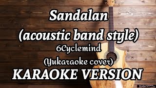 Sandalan Acoustic band style  6Cyclemind Yukaraoke Cover  Karaoke Version [upl. by Rape]