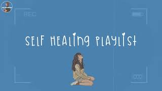 Healing yourself  Songs to cheer you up after a tough day [upl. by Sukin]