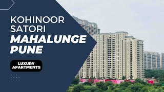 Kohinoor Satori Mahalunge Pune  Luxury Homes For Sale [upl. by Sander600]