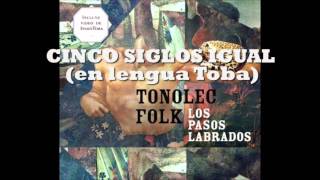 TONOLEC quotCinco siglos igualquot en lengua toba [upl. by Atiroc]