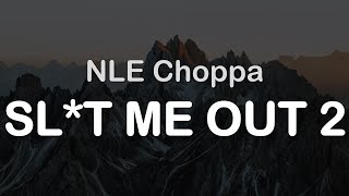 NLE Choppa  SLT ME OUT 2 Clean Lyrics [upl. by Naik]