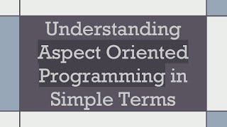 Understanding Aspect Oriented Programming in Simple Terms [upl. by Cindee889]