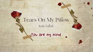 Josh Tatofi  Tears On My Pillow Lyric [upl. by Mall637]