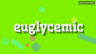 EUGLYCEMIC  HOW TO PRONOUNCE IT [upl. by O'Shee298]