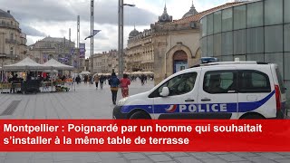 Montpellier  Poignardé par un homme qui souhaitait s’installer à la même table de terrasse [upl. by Ollehcram]