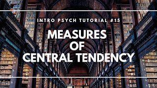 Measures of Central Tendency Intro Psych Tutorial 15 [upl. by Wandis]