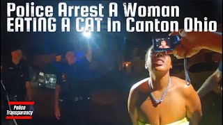 Police Arrest A Woman EATING A CAT In Canton Ohio [upl. by Tim]