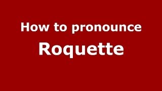 How to pronounce Roquette French  PronounceNamescom [upl. by Ariay908]