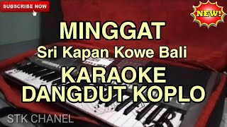 MINGGAT  Sri Kapan Kowe Bali  KARAOKE DANGDUT KOPLO STK CHANEL [upl. by Aierbma]