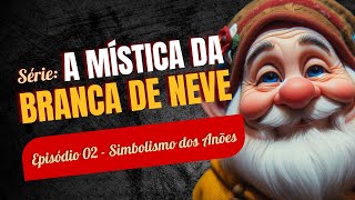 Série A Mística da Branca de Neve  Episódio 02  Simbolismo dos Anões [upl. by Reg653]