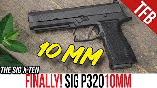 The Sig P320 in 10mm is HERE Sig P320 XTen Review [upl. by Ethban244]