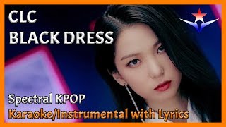 CLC 씨엘씨  BLACK DRESS KaraokeInstrumental with Lyrics and Dance  Spectral KPOP [upl. by Navillus498]