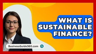 What Is Sustainable Finance  BusinessGuide360com [upl. by Philips]