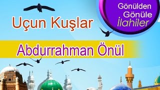 Abdurrahman Önül – Uçun Kuşlar İlahisi [upl. by Aseneg]