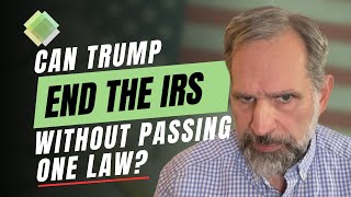 Can Donald Trump End The IRS Without Passing One Law Yes Yes He Can [upl. by Monagan]