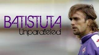 Batistuta  Unparalleled [upl. by Dagny]