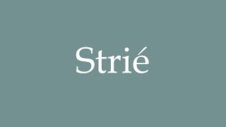 How to Pronounce Strié Striated Correctly in French [upl. by Salangi]